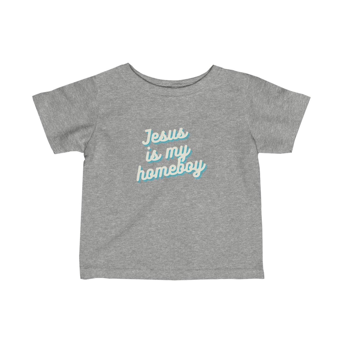 Jesus Is My Homeboy: Infant/ Toddler Tee